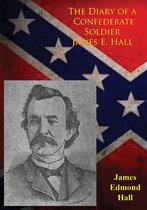 The Diary of a Confederate Soldier James E. Hall
