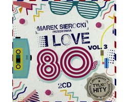 Marek Sierocki Przedstawia: I Love 80's vol. 3 (2CD)