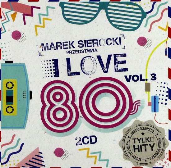 Marek Sierocki Przedstawia: I Love 80's vol. 3 [2CD]