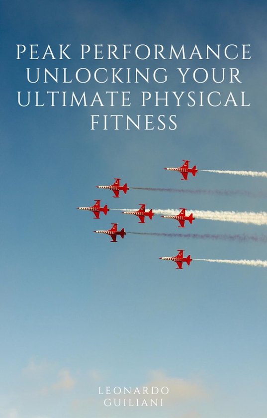 Peak Performance Unlocking Your Ultimate Physical Fitness (ebook ...