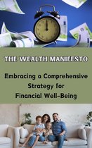 The Wealth Manifesto : Embracing a Comprehensive Strategy for Financial Well-Being