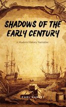 Shadows Of The Early Century: A Modern History Narrative