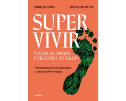 Supervivir: Reconecta con la naturaleza y aleja la enfermedad / Survival. Go Back to the Origin and Recover your Health