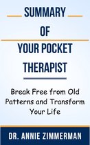 Summary Of Your Pocket Therapist Break Free from Old Patterns and Transform Your Life by Dr. Annie Zimmerman