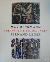 Max Beckmann, Fernand Leger : unerwartete Begegnungen