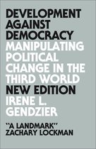 Development Against Democracy Manipulating Political Change in the Third World