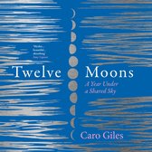 Twelve Moons: A year under a shared sky. The most beautiful and inspiring memoir you’ll read