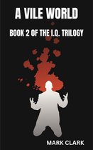 The I.Q. Trilogy 2 - A Vile World