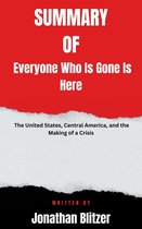 Summary of Everyone Who Is Gone Is Here The United States, Central America, and the Making of a Crisis By Jonathan Blitzer