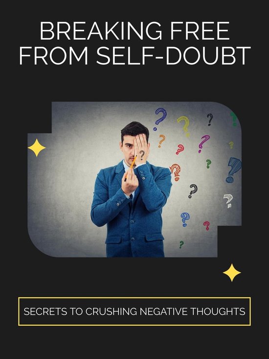 Breaking Free from Self-Doubt: Secrets to Crushing Negative Thoughts ...