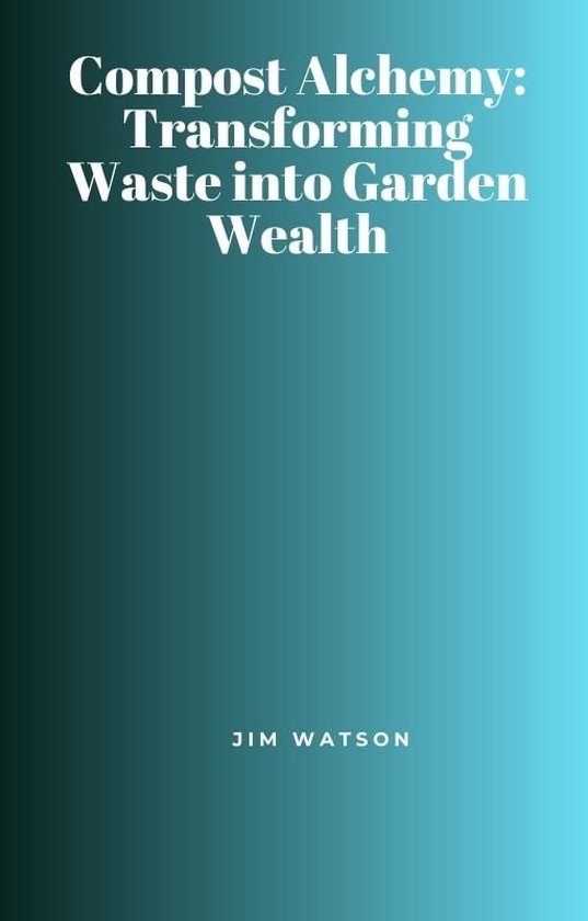 Compost Alchemy: Transforming Waste into Garden Wealth (ebook), Jim ...
