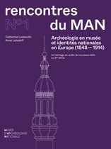 Rencontres du MAN 1 - Archéologie en musée et identités nationales en Europe (1848-1914)