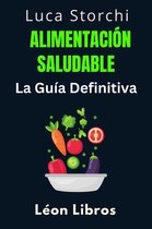 Colección Vida Equilibrada 4 - Alimentación Saludable: La Guía Definitiva