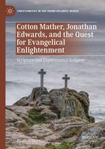 Christianities in the Trans-Atlantic World - Cotton Mather, Jonathan Edwards, and the Quest for Evangelical Enlightenment