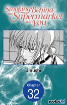 Smoking Behind the Supermarket with You Chapter Serials 32 - Smoking Behind the Supermarket with You #032