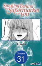 Smoking Behind the Supermarket with You Chapter Serials 31 - Smoking Behind the Supermarket with You #031