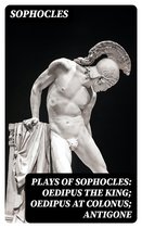 Plays of Sophocles: Oedipus the King; Oedipus at Colonus; Antigone
