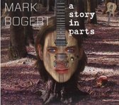 Mark Bogert - A Story In Parts (CD)