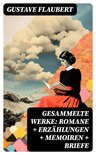 Gesammelte Werke: Romane + Erzählungen + Memoiren + Briefe