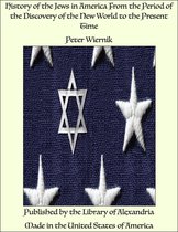 History of the Jews in America From the Period of the Discovery of the New World to the Present Time