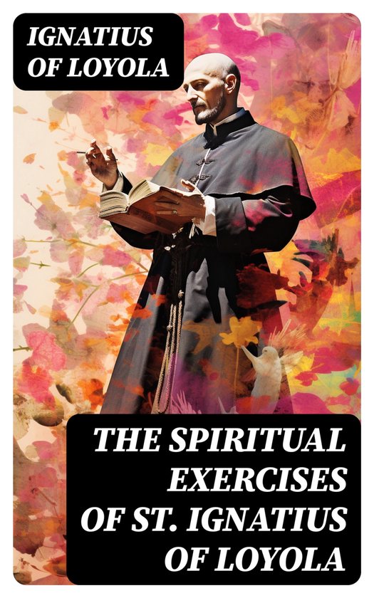 The Spiritual Exercises of St. Ignatius of Loyola