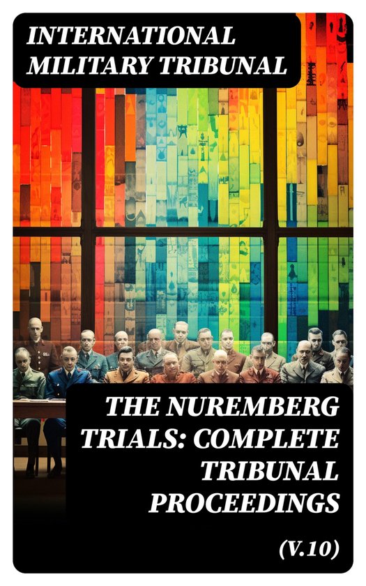 The Nuremberg Trials: Complete Tribunal Proceedings (V.10) - cover
