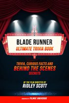 Blade Runner - Ultimate Trivia Book: Trivia: Curious Facts And Behind The Scenes Secrets Of The Film Directed By Ridley Scott