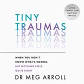 Tiny Traumas: How to stop feeling stuck, anxious, low, unmotivated and unhappy, take back control of your life, and heal for good
