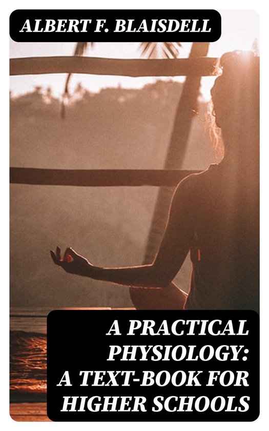 A Practical Physiology: A Text-Book for Higher Schools - cover
