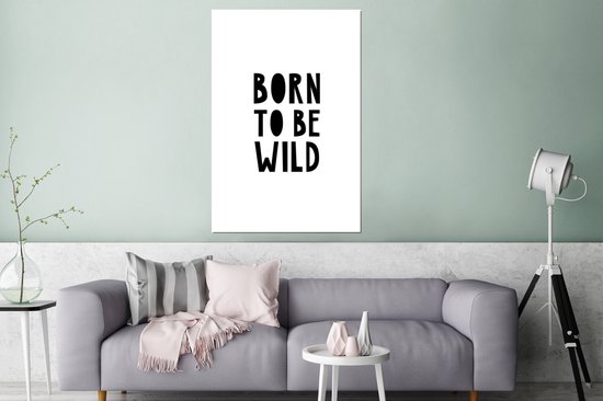 Wanddecoratie Metaal - Aluminium Schilderij Industrieel - Quotes - Born to be wild - Baby - Kinderen - Spreuken - 120x180 cm - Dibond - Foto op aluminium - Industriële muurdecoratie - Voor de woonkamer/slaapkamer