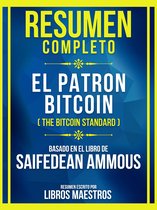 Resumen Completo - El Patron Bitcoin (The Bitcoin Standard) - Basado En El Libro De Saifedean Ammous