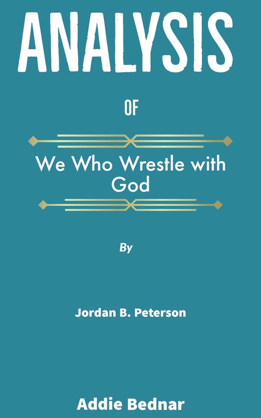 Analysis of We Who Wrestle with God by Jordan B. Peterson (ebook), Addie Bednar bol