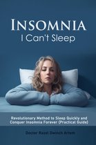 Insomnia: I Can't Sleep Revolutionary Method to Sleep Quickly and Conquer Insomnia Forever (Practical Guide)