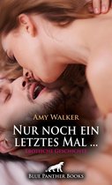 Love, Passion & Sex - Nur noch ein letztes Mal ... Erotische Geschichte