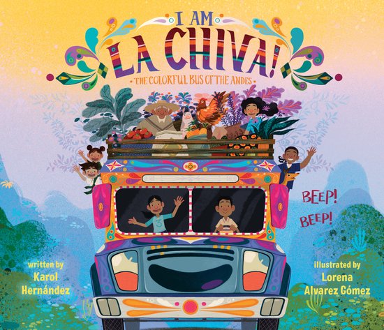 De voorkant van het boek 'I Am La Chiva!: The Colorful Bus of the Andes' met een felgekleurde bus versierd met patronen en beelden van passagiers.