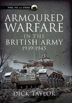 Find, Fix and Strike - Armoured Warfare in the British Army 1939–1945