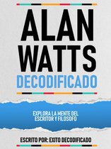 Alan Watts Decodificado - Explora La Mente Del Escritor Y Filosofo
