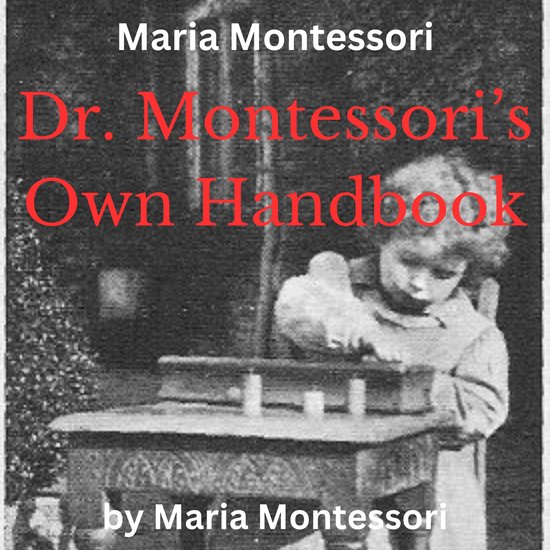 Maria Montessori: Dr. Montessori's Own Handbook, Maria Montessori ...