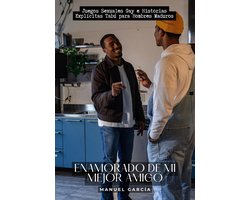 Colección de Relatos Eróticos Gay para Hombres Adultos 37 - Enamorado de mi mejor amigo: Juegos Sexuales Gay e Historias Explícitas Tabú para Hombres Maduros