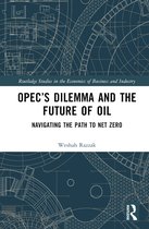 Routledge Studies in the Economics of Business and Industry- OPEC’s Dilemma and the Future of Oil