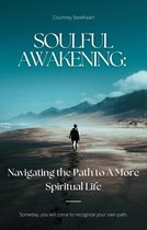 Soulful Awakening: Navigating the Path to A More Spiritual Life
