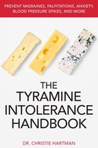 The Tyramine Intolerance Handbook: Prevent Migraines, Palpitations, Anxiety, Blood Pressure Spikes, and More