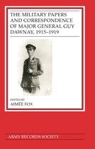 Publications of the Army Records Society-The Military Papers and Correspondence of Major General Guy Dawnay, 1915–1919
