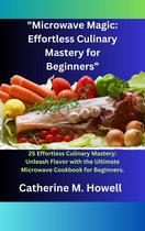 MicrowaveMagic: EffortlessCulinary MasteryforBeginners”