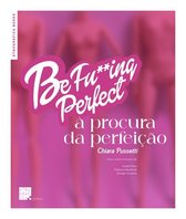 Etnográfica Books - Be Fu**ing Perfect: À Procura da Perfeição