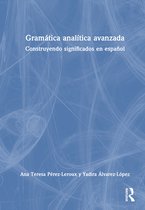 Analytic Grammars for Advanced Learners and Teachers- Gramática analítica avanzada