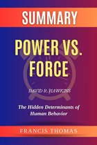 Summary of Power vs. Force by David R. Hawkins:The Hidden Determinants of Human Behavior