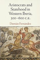 Empire and After- Aristocrats and Statehood in Western Iberia, 300-600 C.E.
