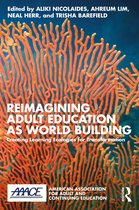 American Association for Adult and Continuing Education- Reimagining Adult Education as World Building