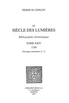 Histoire des Idées et Critique Littéraire - Le Siècle des Lumières : bibliographie chronologique. T. XXIV, 1789, ouvrages anonymes: A-L